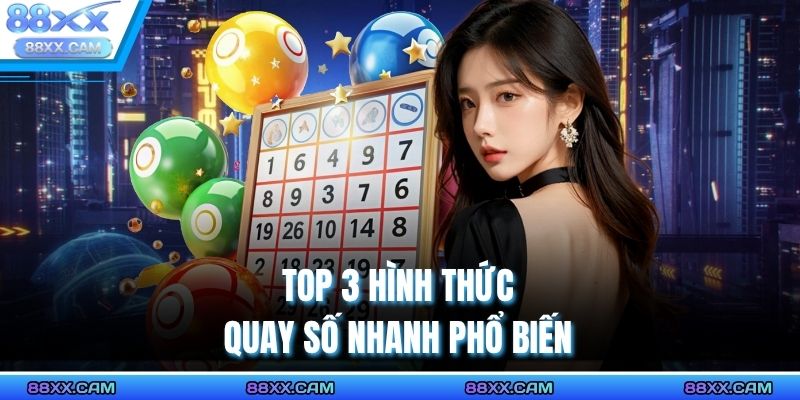 Top 3 hình thức quay số nhanh phổ biến